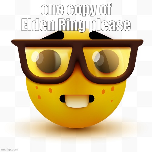 Nerd emoji | one copy of Elden Ring please | image tagged in nerd emoji | made w/ Imgflip meme maker