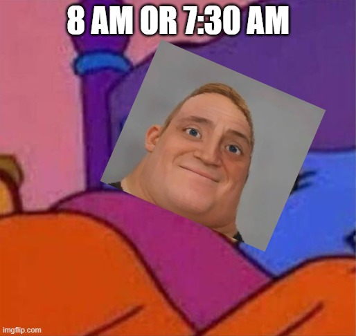 my daily routine pt 1 | 8 AM OR 7:30 AM | image tagged in angry homer simpson in bed | made w/ Imgflip meme maker