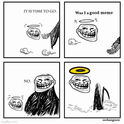 We do a little bit of trolling ° ͜ʖ ͡͡ | good meme | image tagged in it is time to go,troll face,trolling,troll,grim reaper,death | made w/ Imgflip meme maker