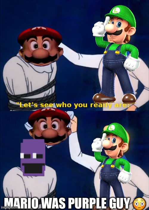 mario was purple guy | MARIO WAS PURPLE GUY 😳 | image tagged in lets see who you really are | made w/ Imgflip meme maker