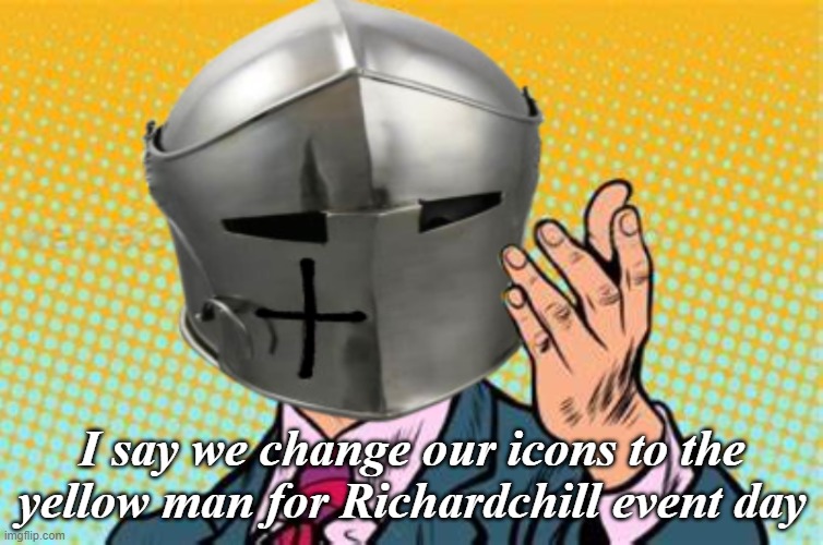 idk just an idea | I say we change our icons to the yellow man for Richardchill event day | image tagged in rmk,richard,richardchill event day,event | made w/ Imgflip meme maker