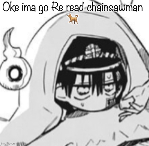 Hanako In futon | Oke ima go Re read chainsawman
🐕 | image tagged in hanako in futon | made w/ Imgflip meme maker