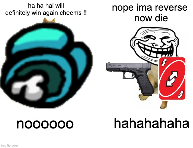 ha ha hai will definitely win again cheems !! nope ima reverse 
now die; noooooo; hahahahaha | image tagged in buff doge vs cheems | made w/ Imgflip meme maker