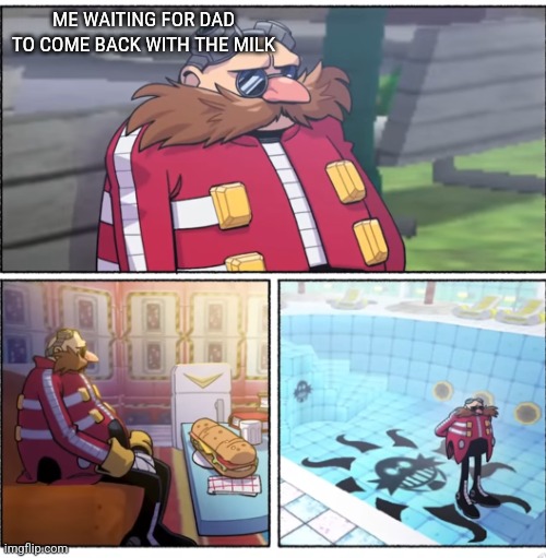 Egghead | ME WAITING FOR DAD TO COME BACK WITH THE MILK | image tagged in eggman waiting,eggman,depression,going to get the milk,old | made w/ Imgflip meme maker