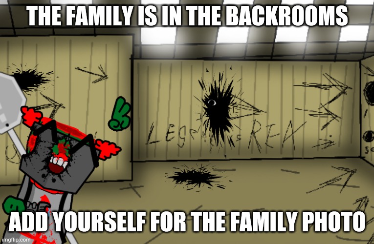 THE FAMILY IS IN THE BACKROOMS; ADD YOURSELF FOR THE FAMILY PHOTO | made w/ Imgflip meme maker