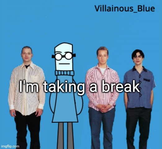 vb | I'm taking a break | image tagged in vb | made w/ Imgflip meme maker
