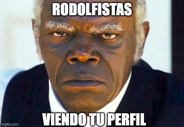 Samuel L. Jackson, Django | RODOLFISTAS; VIENDO TU PERFIL | image tagged in samuel l jackson django | made w/ Imgflip meme maker