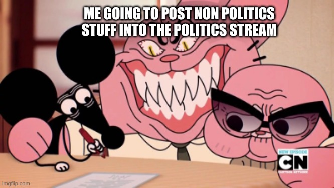 *Laughs in Sith Lord* | ME GOING TO POST NON POLITICS STUFF INTO THE POLITICS STREAM | image tagged in evil richard,laughs in sith lord | made w/ Imgflip meme maker