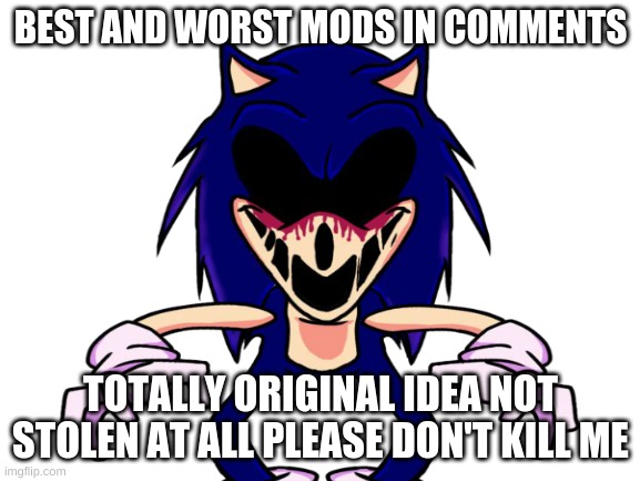 it's just my opinion (read tags) (and comments) | BEST AND WORST MODS IN COMMENTS; TOTALLY ORIGINAL IDEA NOT STOLEN AT ALL PLEASE DON'T KILL ME | image tagged in and my opinion is fact,heheheha,heheheheha,heheheheheha,heheheheheheha | made w/ Imgflip meme maker