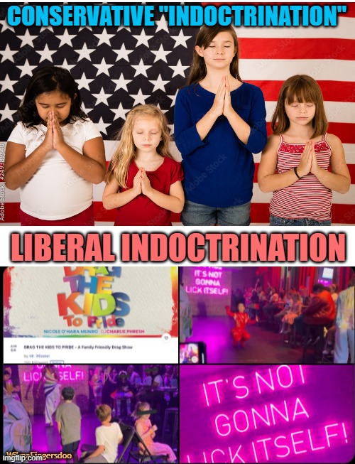  CONSERVATIVE "INDOCTRINATION"; LIBERAL INDOCTRINATION; WilmaFingersdoo | image tagged in blank white template,pride,tranny,biden | made w/ Imgflip meme maker