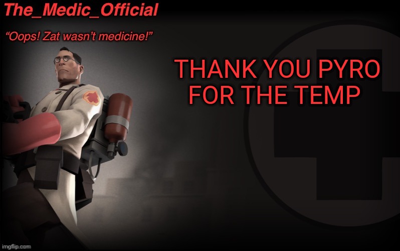 The_medic_official announcement Template by thepyro | THANK YOU PYRO FOR THE TEMP | image tagged in the_medic_official announcement template by thepyro | made w/ Imgflip meme maker