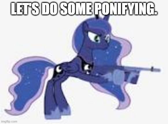 LET'S DO SOME PONIFYING. | made w/ Imgflip meme maker