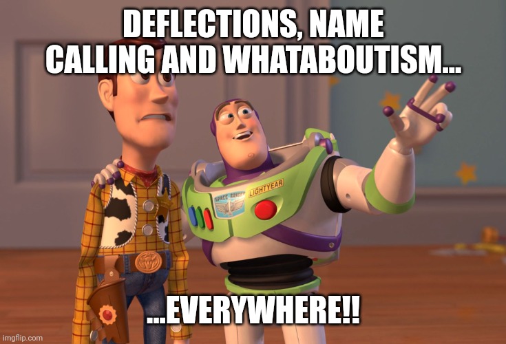 X, X Everywhere Meme | DEFLECTIONS, NAME CALLING AND WHATABOUTISM... ...EVERYWHERE!! | image tagged in memes,x x everywhere | made w/ Imgflip meme maker