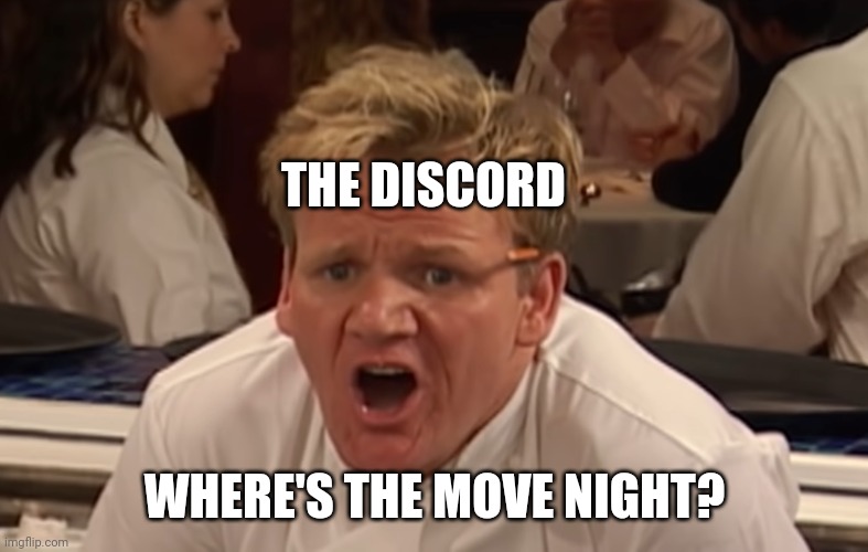 where is the lamb sauce | THE DISCORD; WHERE'S THE MOVE NIGHT? | image tagged in where is the lamb sauce,Yorcia | made w/ Imgflip meme maker