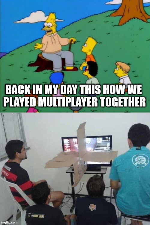 Multiplayer | BACK IN MY DAY THIS HOW WE 
PLAYED MULTIPLAYER TOGETHER | image tagged in back in my day,gaming | made w/ Imgflip meme maker