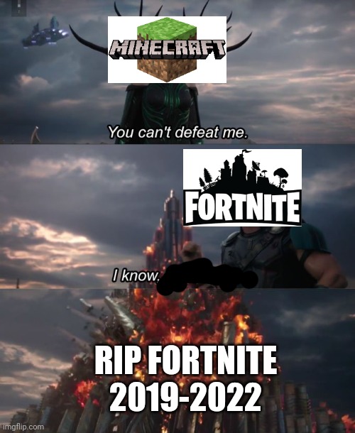Minecraft win | RIP FORTNITE 2019-2022 | image tagged in you can't defeat me | made w/ Imgflip meme maker