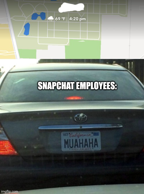 We like to do a little bit of trolling around here | SNAPCHAT EMPLOYEES: | image tagged in license plate,snapchat,map | made w/ Imgflip meme maker