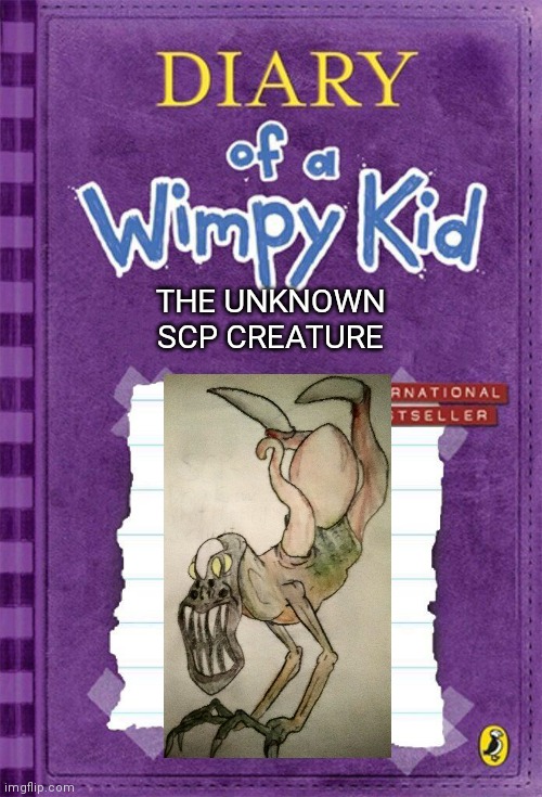 DOAWK SCP Meme | THE UNKNOWN SCP CREATURE | image tagged in diary of a wimpy kid cover template | made w/ Imgflip meme maker