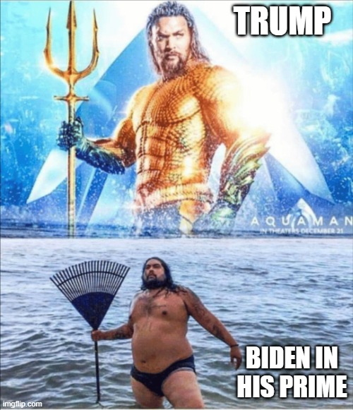 trump 2024 | TRUMP; BIDEN IN HIS PRIME | image tagged in high quality vs low quality aquaman | made w/ Imgflip meme maker