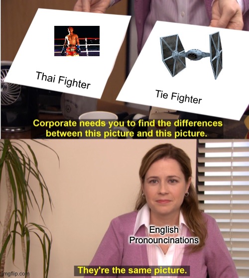 They're The Same Picture Meme | Thai Fighter; Tie Fighter; English Pronouncinations | image tagged in memes,they're the same picture | made w/ Imgflip meme maker