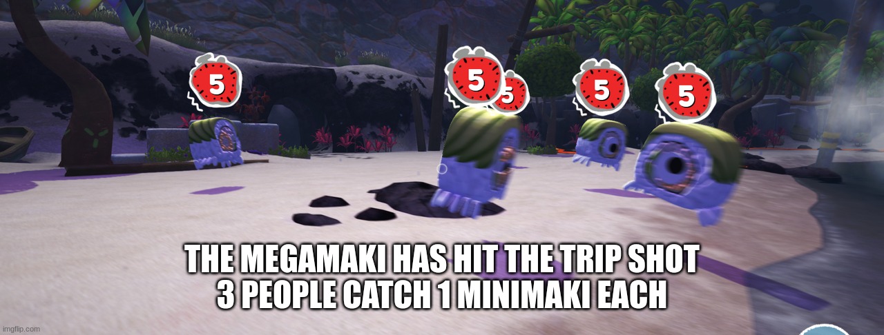 THE MEGAMAKI HAS HIT THE TRIP SHOT
3 PEOPLE CATCH 1 MINIMAKI EACH | made w/ Imgflip meme maker