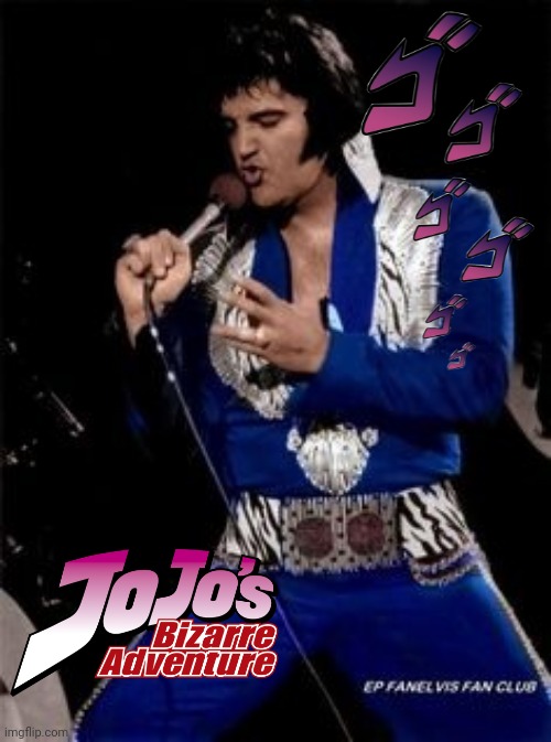 Elvis would've made a cool JoJo character, honestly | image tagged in elvis presley,jojo's bizarre adventure,jojo,jjba,elvis,the king | made w/ Imgflip meme maker
