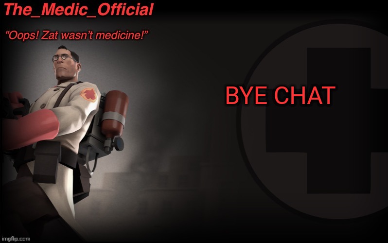 I'm really tired | BYE CHAT | image tagged in the_medic_official announcement template by thepyro | made w/ Imgflip meme maker