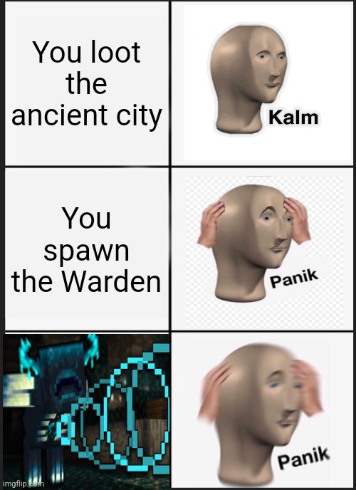Panik Kalm Panik Meme | You loot the ancient city; You spawn the Warden | image tagged in memes,kalm panik panik,warden,the wild update | made w/ Imgflip meme maker