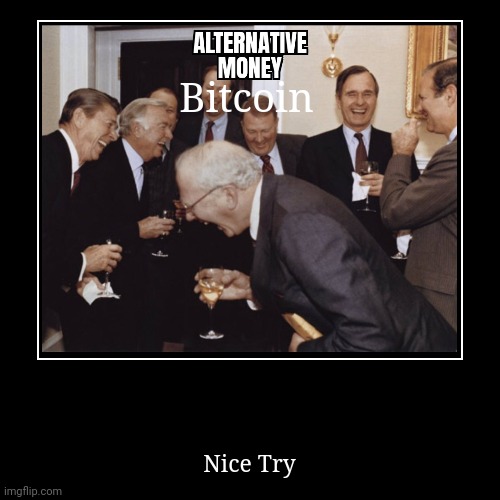 Ha | Bitcoin | Nice Try | image tagged in funny,demotivationals | made w/ Imgflip demotivational maker