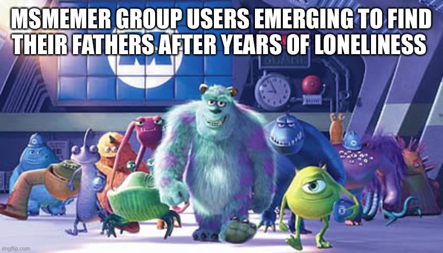 Me and the Boys on our way | MSMEMER GROUP USERS EMERGING TO FIND THEIR FATHERS AFTER YEARS OF LONELINESS | image tagged in me and the boys on our way,me and the boys week,me and the boys at 3 am,me and the boys just me,me | made w/ Imgflip meme maker