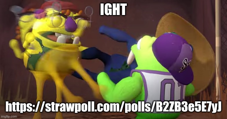 wambus kicks snorpy in front of chandlo | IGHT; https://strawpoll.com/polls/B2ZB3e5E7yJ | image tagged in wambus kicks snorpy in front of chandlo | made w/ Imgflip meme maker