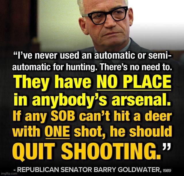 Yesterday’s Republicans would have no place in today’s GOP. | image tagged in barry goldwater on guns | made w/ Imgflip meme maker