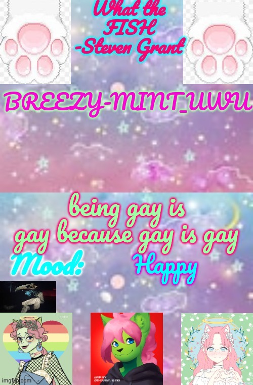 Breezy-Mint_UwU | being gay is gay because gay is gay; Happy | image tagged in breezy-mint_uwu | made w/ Imgflip meme maker