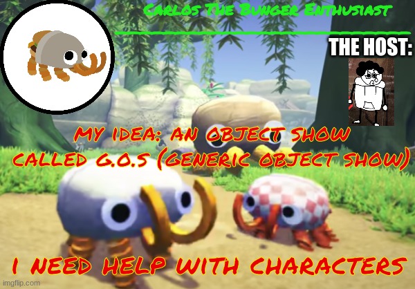 balls | THE HOST:; my idea: an object show called g.o.s (generic object show); i need help with characters | made w/ Imgflip meme maker