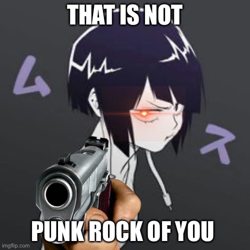 That is not punk rock of you (mha memes) | THAT IS NOT; PUNK ROCK OF YOU | image tagged in mha,bhna,jirou,funny memes | made w/ Imgflip meme maker