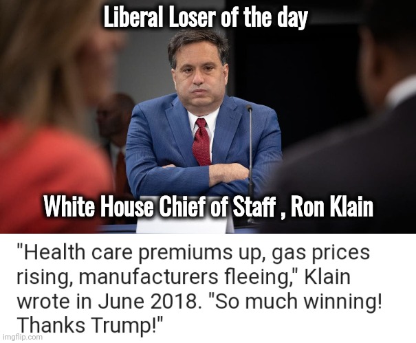This didn't age well | Liberal Loser of the day; White House Chief of Staff , Ron Klain | image tagged in liberals problem,reality,losers | made w/ Imgflip meme maker