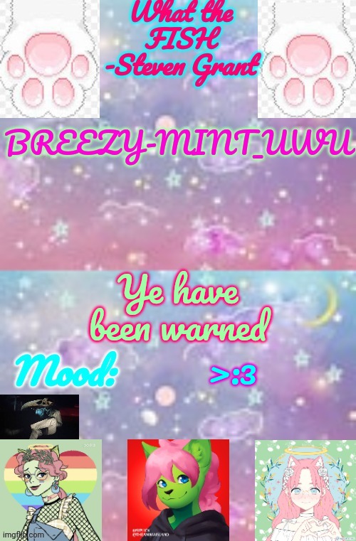 Breezy-Mint_UwU | Ye have been warned; >:3 | image tagged in breezy-mint_uwu | made w/ Imgflip meme maker