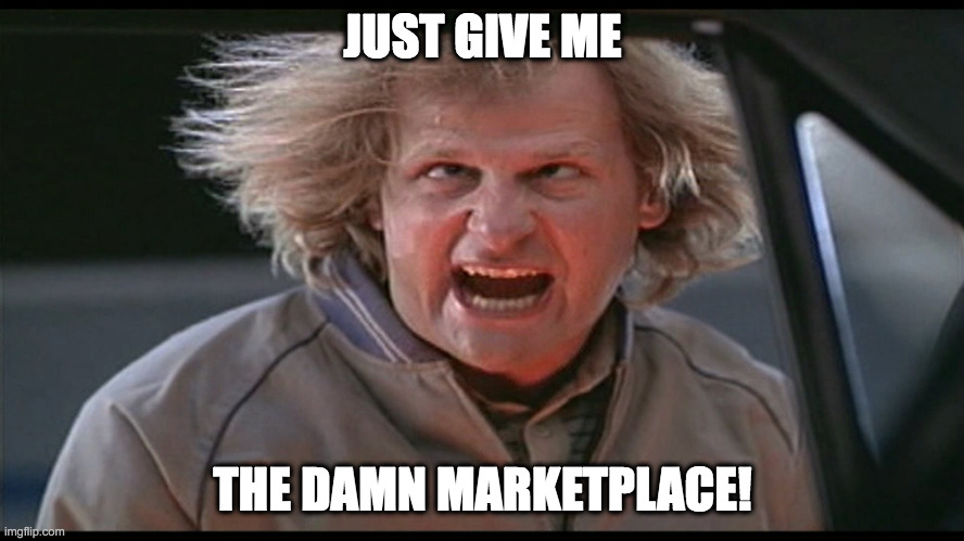 JUST GIVE ME THE DAMN NUMBER | JUST GIVE ME; THE DAMN MARKETPLACE! | image tagged in just give me the damn number | made w/ Imgflip meme maker