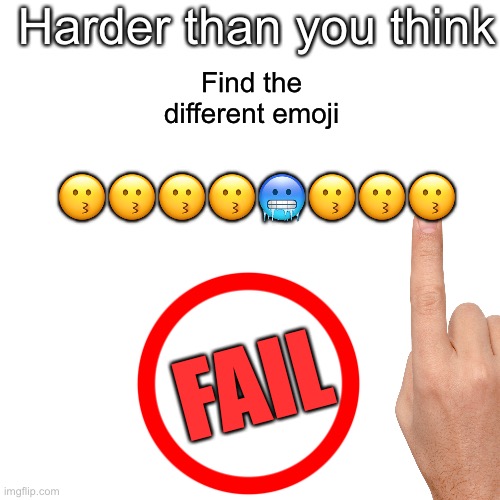 I think it’s safe to say humanity is not evolving anytime soon. | Harder than you think; Find the different emoji; 😗😗😗😗🥶😗😗😗; FAIL | image tagged in memes,blank transparent square | made w/ Imgflip meme maker