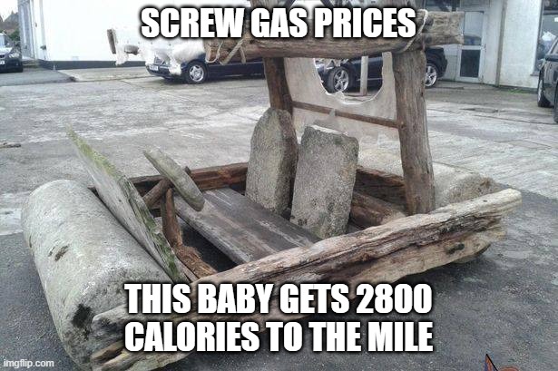 Back to the Stone Age | SCREW GAS PRICES; THIS BABY GETS 2800 CALORIES TO THE MILE | image tagged in gas prices,joe biden,walking,flintstones | made w/ Imgflip meme maker