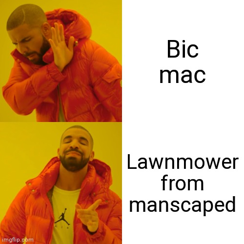 Drake Hotline Bling Meme | Bic mac Lawnmower from manscaped | image tagged in memes,drake hotline bling | made w/ Imgflip meme maker