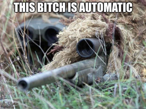 British Sniper Team | THIS BITCH IS AUTOMATIC | image tagged in british sniper team | made w/ Imgflip meme maker