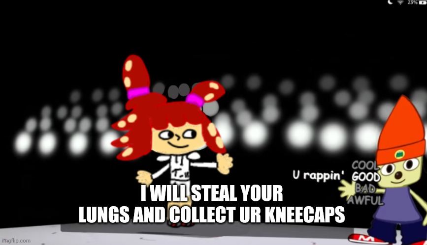 I WILL STEAL YOUR LUNGS AND COLLECT UR KNEECAPS | made w/ Imgflip meme maker