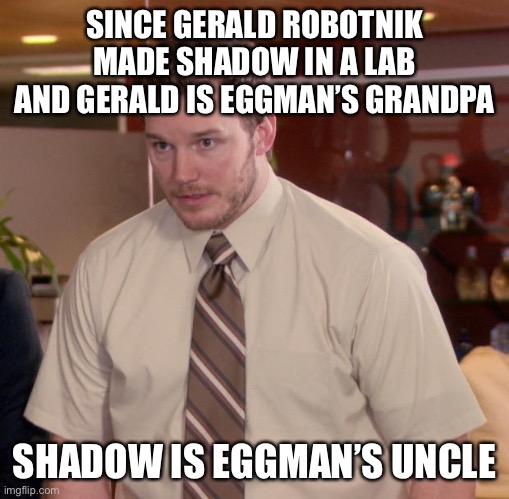 Afraid To Ask Andy | SINCE GERALD ROBOTNIK MADE SHADOW IN A LAB AND GERALD IS EGGMAN’S GRANDPA; SHADOW IS EGGMAN’S UNCLE | image tagged in memes,afraid to ask andy | made w/ Imgflip meme maker