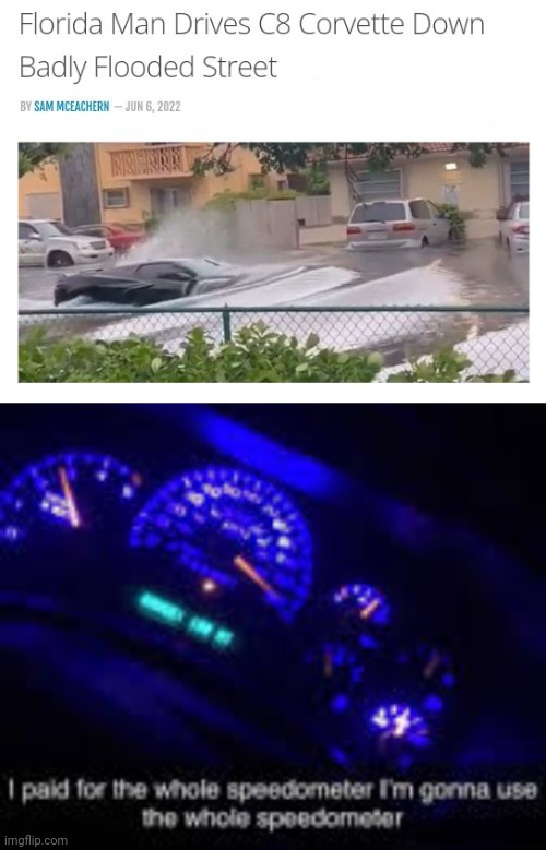 The drive on flooded street | image tagged in i paid for the whole speedometer,funny,memes,florida man,wait that's illegal,news | made w/ Imgflip meme maker
