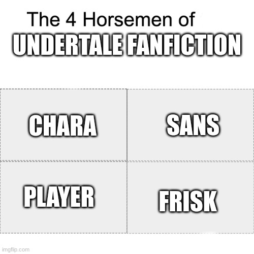 How do you even read all the rules my eyes hurt- | UNDERTALE FANFICTION; SANS; CHARA; FRISK; PLAYER | image tagged in four horsemen,why are the rules so long,barney will eat all of your delectable biscuits,frans shippers stay away | made w/ Imgflip meme maker