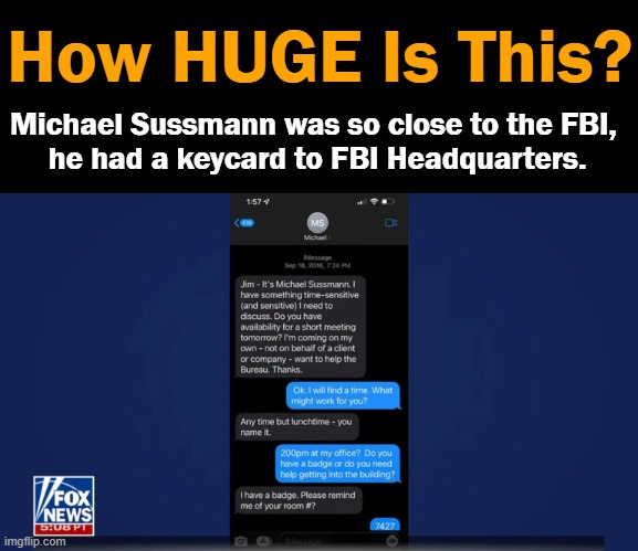 I Used to Respect The FBI But No Longer Do As They Play Dirty Politics with Democrats. | How HUGE Is This? Michael Sussmann was so close to the FBI, 
he had a keycard to FBI Headquarters. | image tagged in politics,fbi,dirty,democrats,criminals,disgusting | made w/ Imgflip meme maker