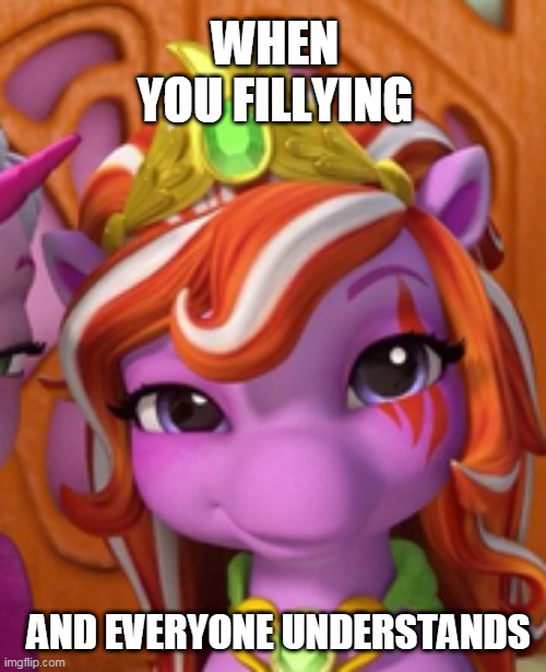 Fillying (Witchy edition) | WHEN YOU FILLYING; AND EVERYONE UNDERSTANDS | image tagged in filly funtasia,filly,witchy,smirk,understanding,tv show | made w/ Imgflip meme maker