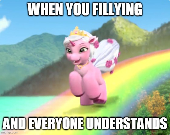 Fillying (rainbow version, The Freshmen episode) | WHEN YOU FILLYING; AND EVERYONE UNDERSTANDS | image tagged in fillyfuntasia,filly,unicorn man,rainbow,tv show | made w/ Imgflip meme maker