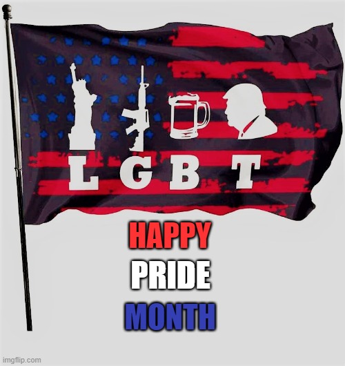 patriot pride flag | HAPPY; PRIDE; MONTH | image tagged in lgbt,pride month,liberty,guns,beer,donald trump | made w/ Imgflip meme maker